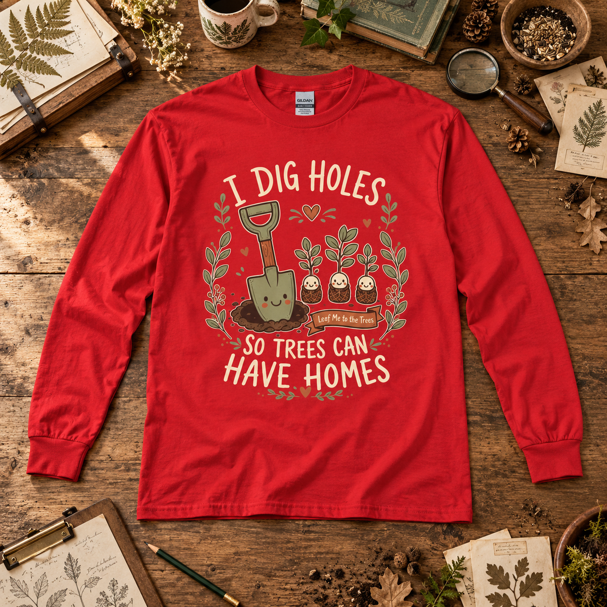 I Dig Holes, So Trees Can Have Homes Long Sleeve T-Shirt