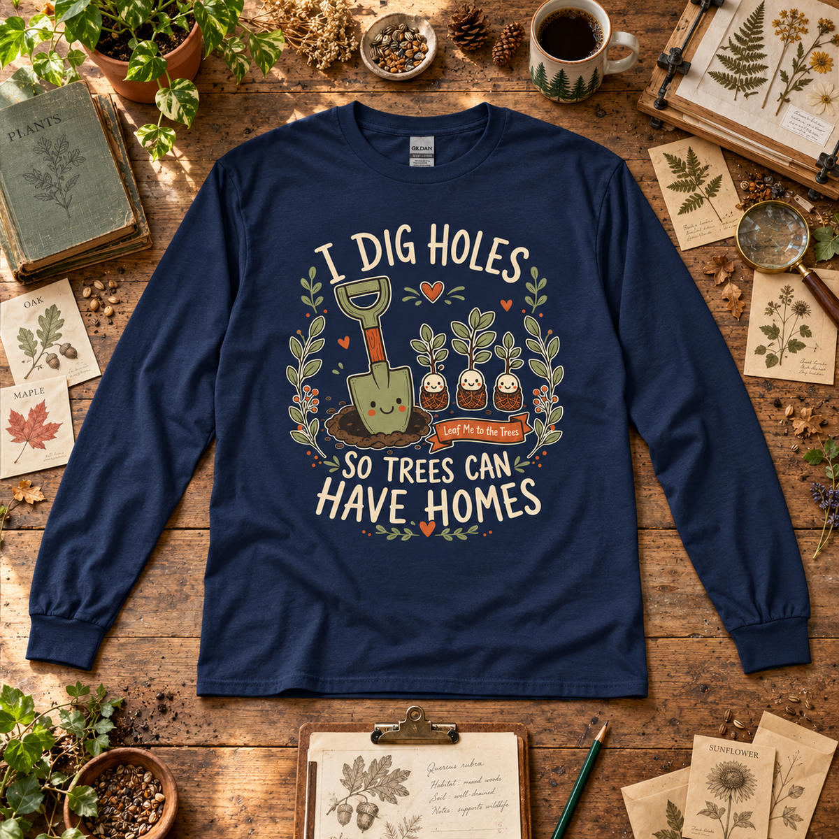 I Dig Holes, So Trees Can Have Homes Long Sleeve T-Shirt