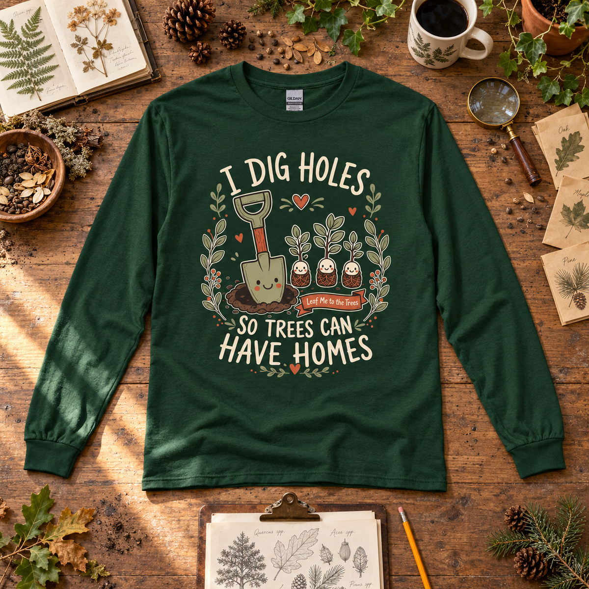 I Dig Holes, So Trees Can Have Homes Long Sleeve T-Shirt