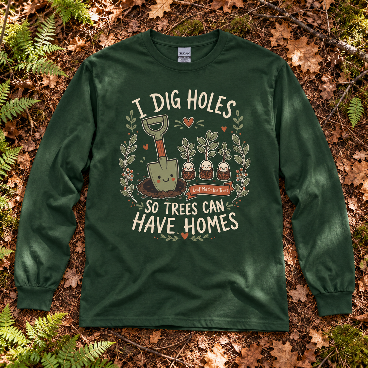 I Dig Holes, So Trees Can Have Homes Long Sleeve T-Shirt