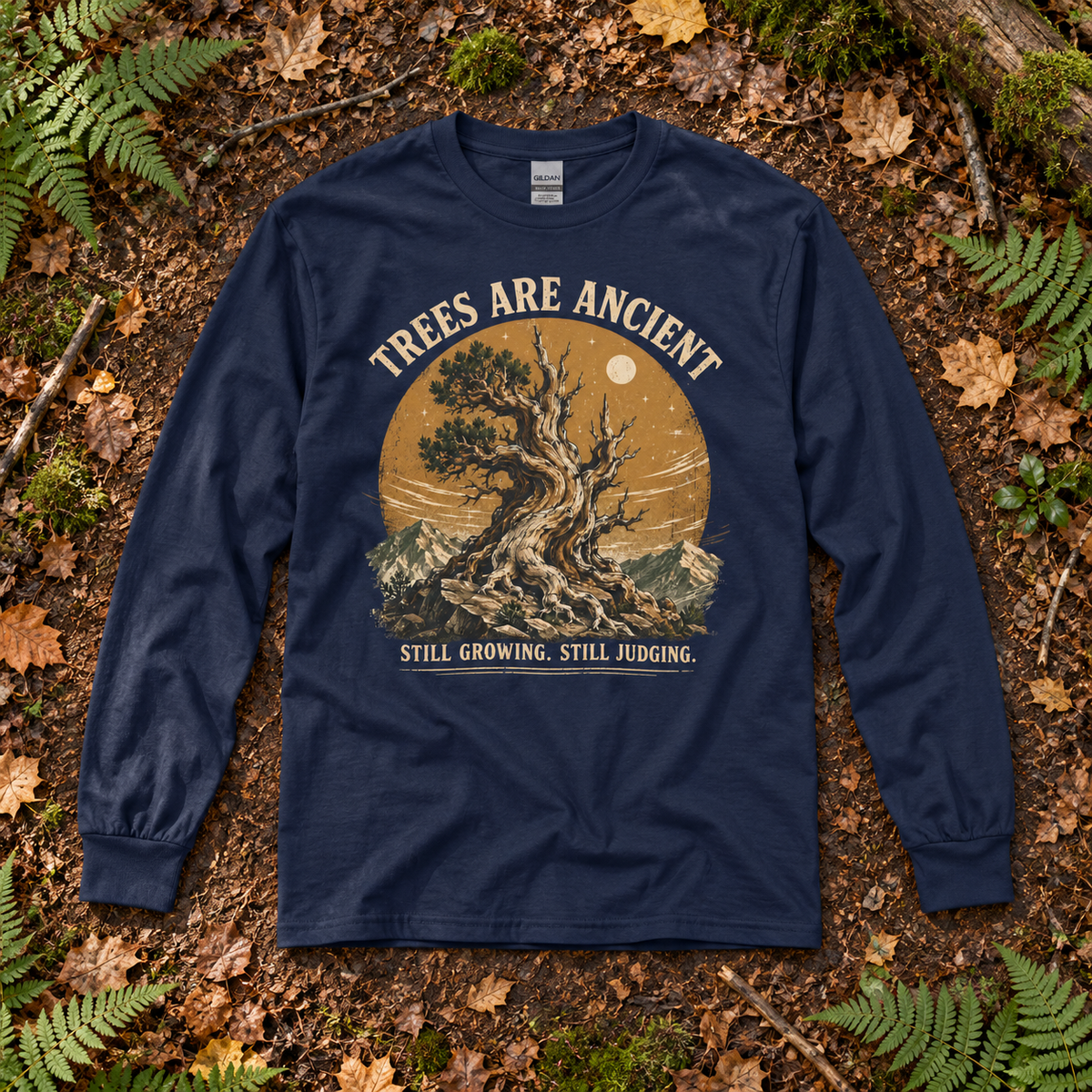 Trees Are Ancient, Still Growing, Still Judging Long Sleeve T-Shirt