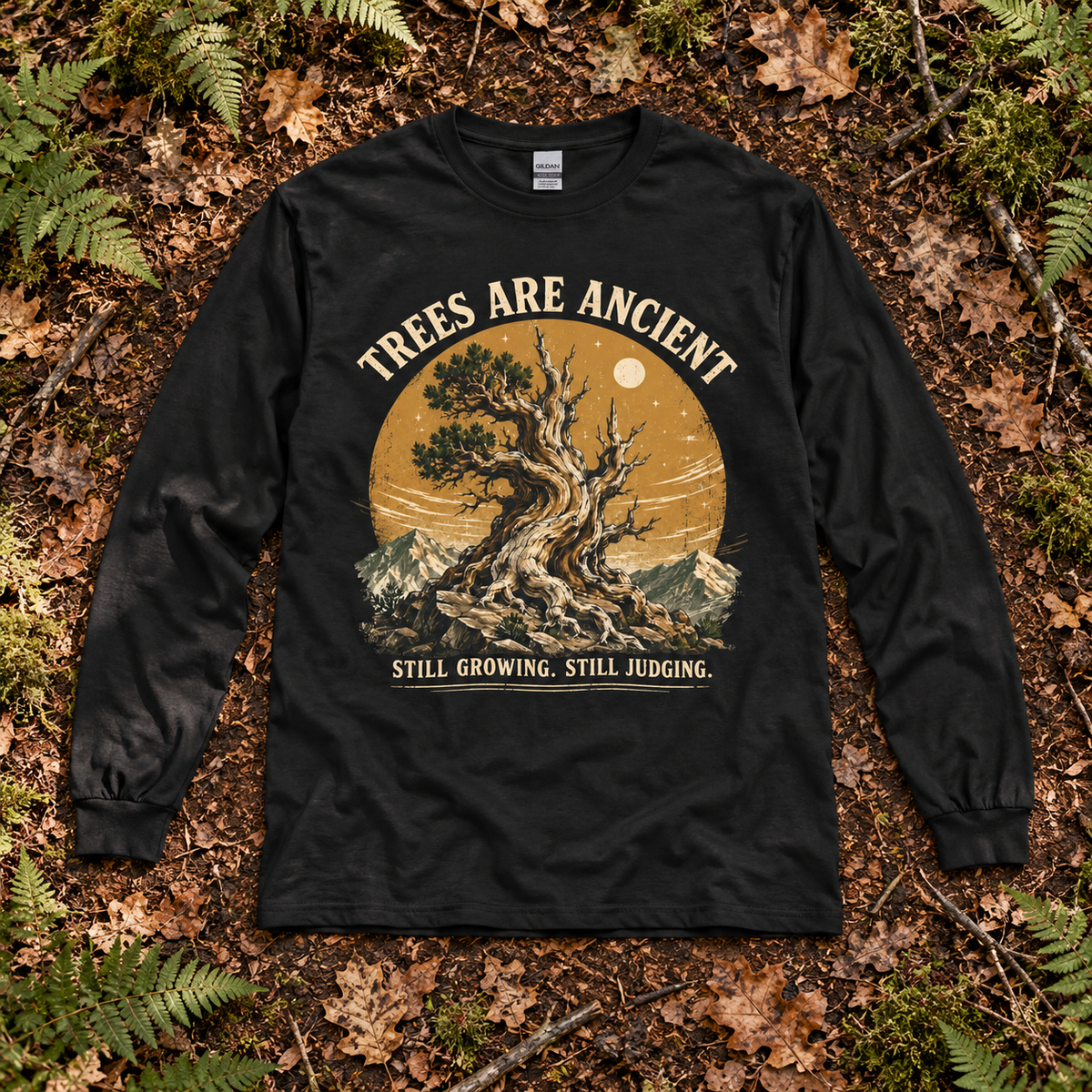 Trees Are Ancient, Still Growing, Still Judging Long Sleeve T-Shirt