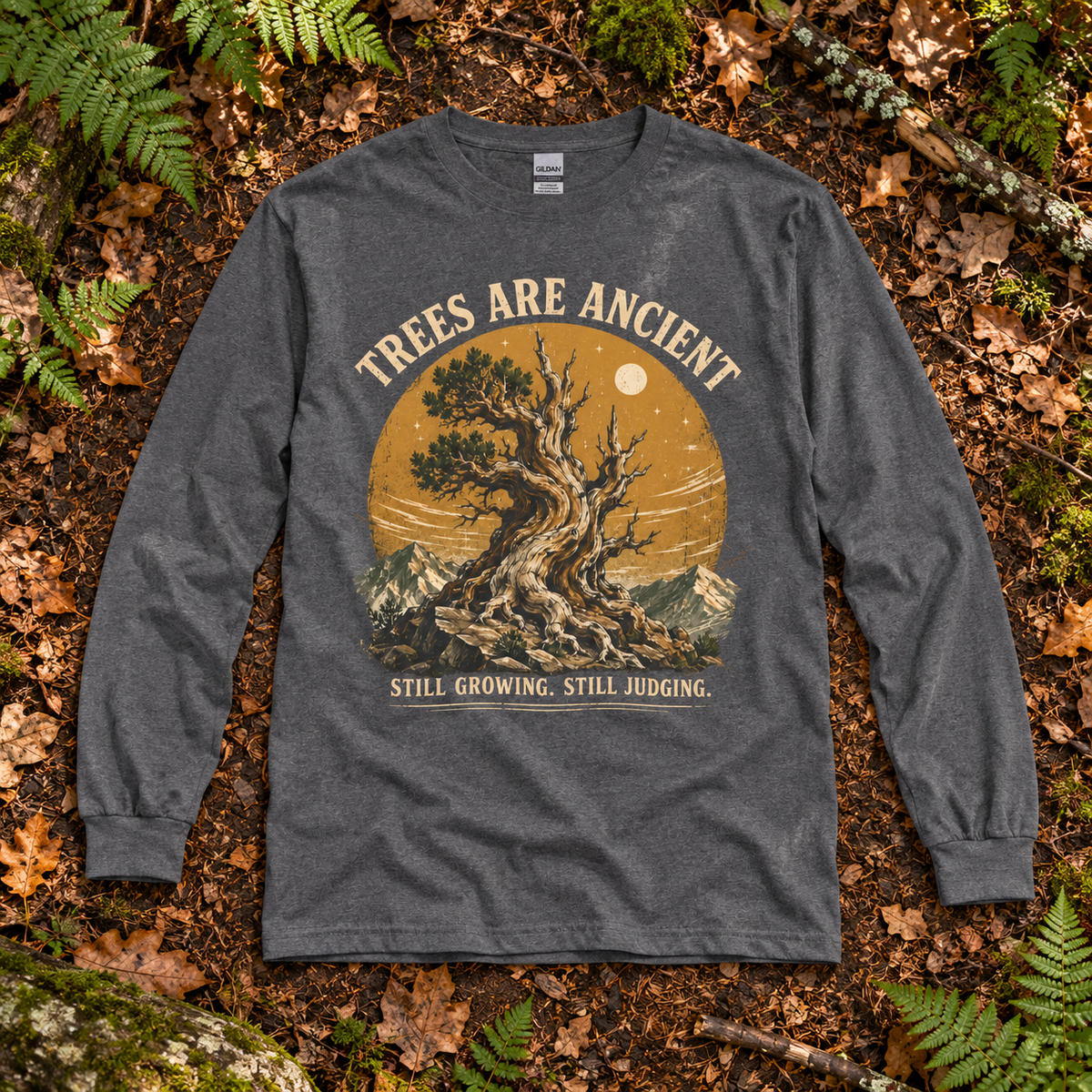 Trees Are Ancient, Still Growing, Still Judging Long Sleeve T-Shirt