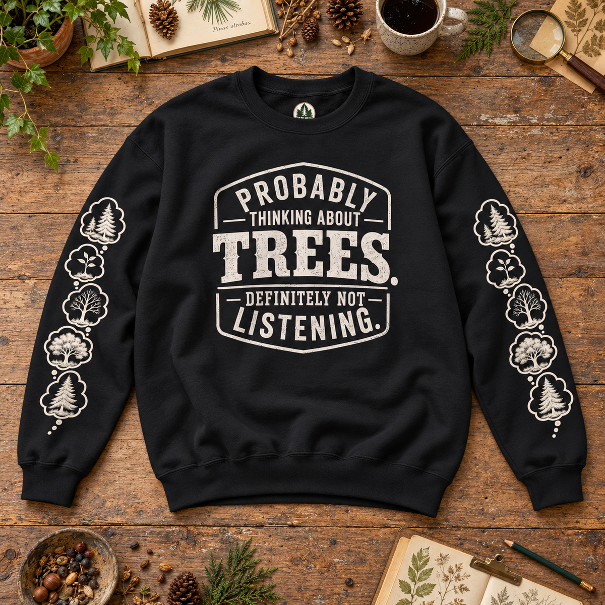 Probably Thinking About Trees, Definitely not Listening Version 1 Sweatshirt