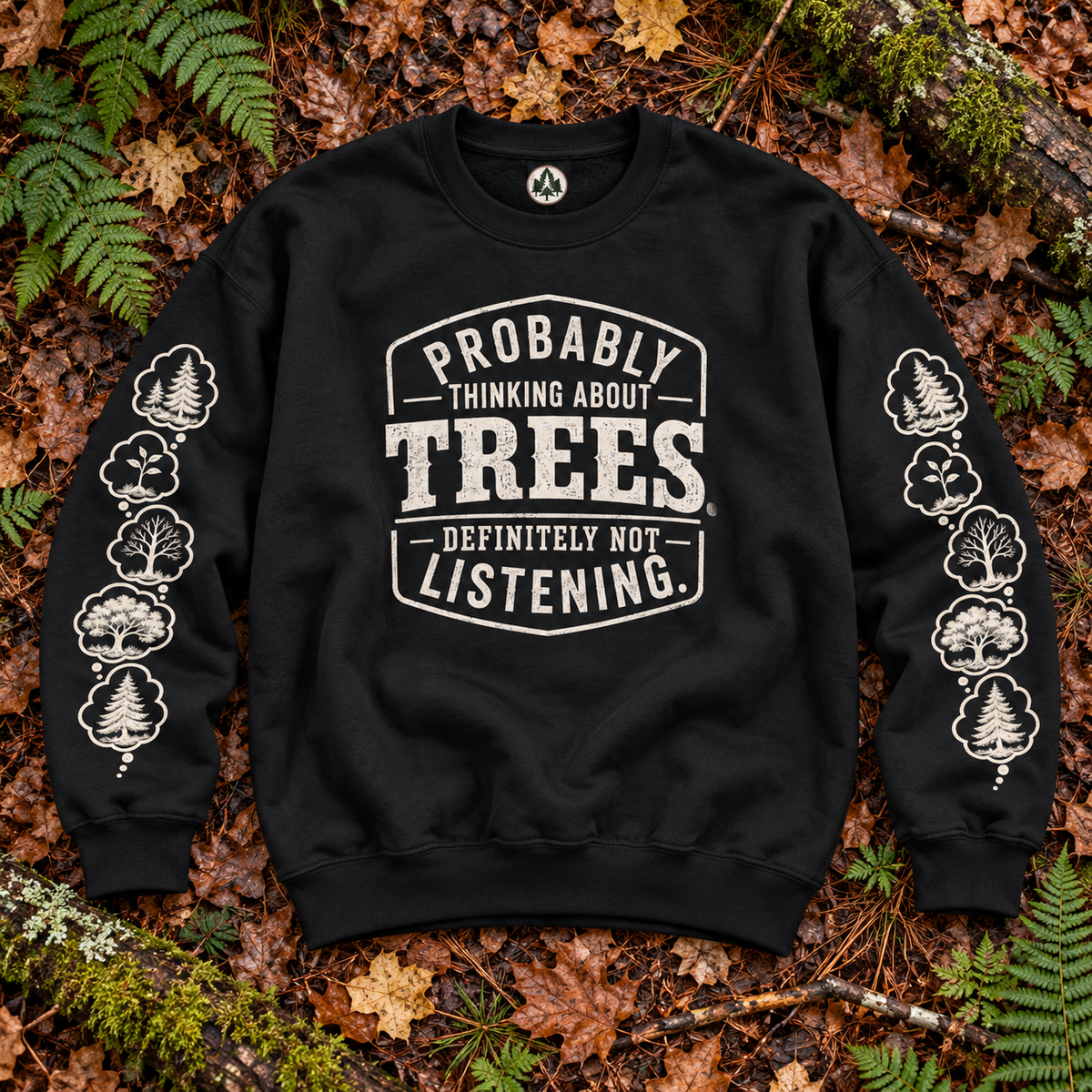 Probably Thinking About Trees, Definitely not Listening Version 1 Sweatshirt