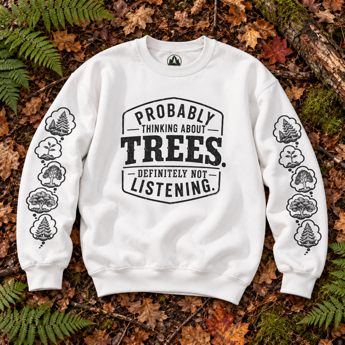 Probably Thinking About Trees, Definitely not Listening Version 1 Sweatshirt