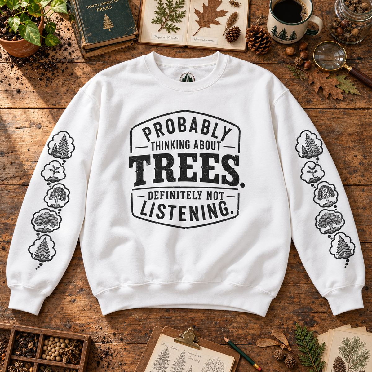 Probably Thinking About Trees, Definitely not Listening Version 1 Sweatshirt