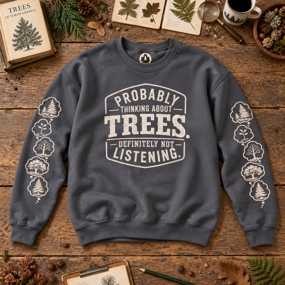 Probably Thinking About Trees, Definitely not Listening Version 1 Sweatshirt