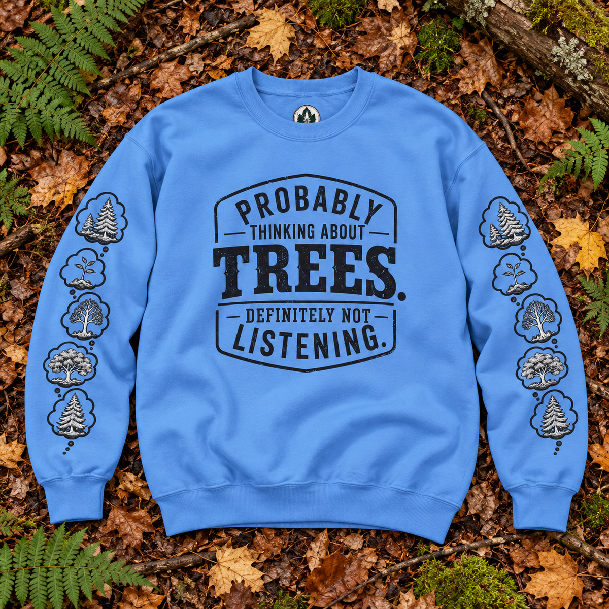 Probably Thinking About Trees, Definitely not Listening Version 1 Sweatshirt