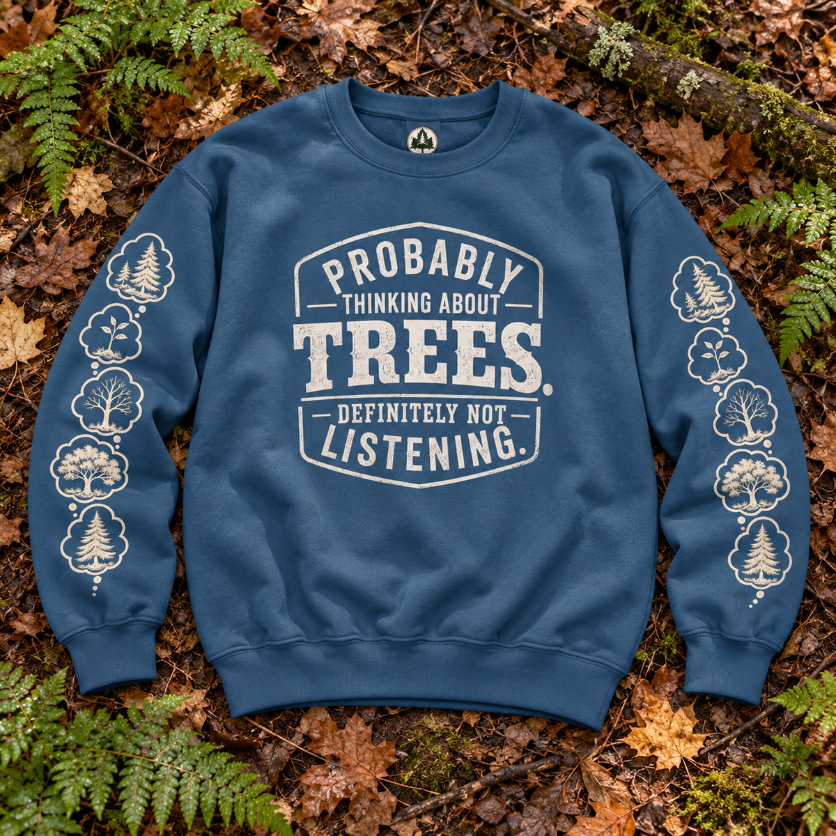 Probably Thinking About Trees, Definitely not Listening Version 1 Sweatshirt