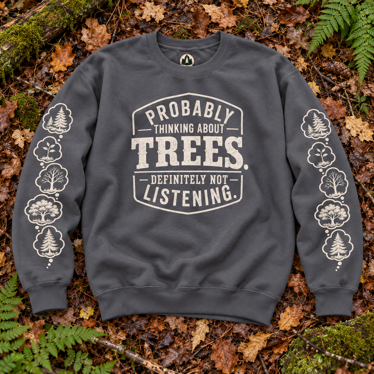 Probably Thinking About Trees, Definitely not Listening Version 1 Sweatshirt