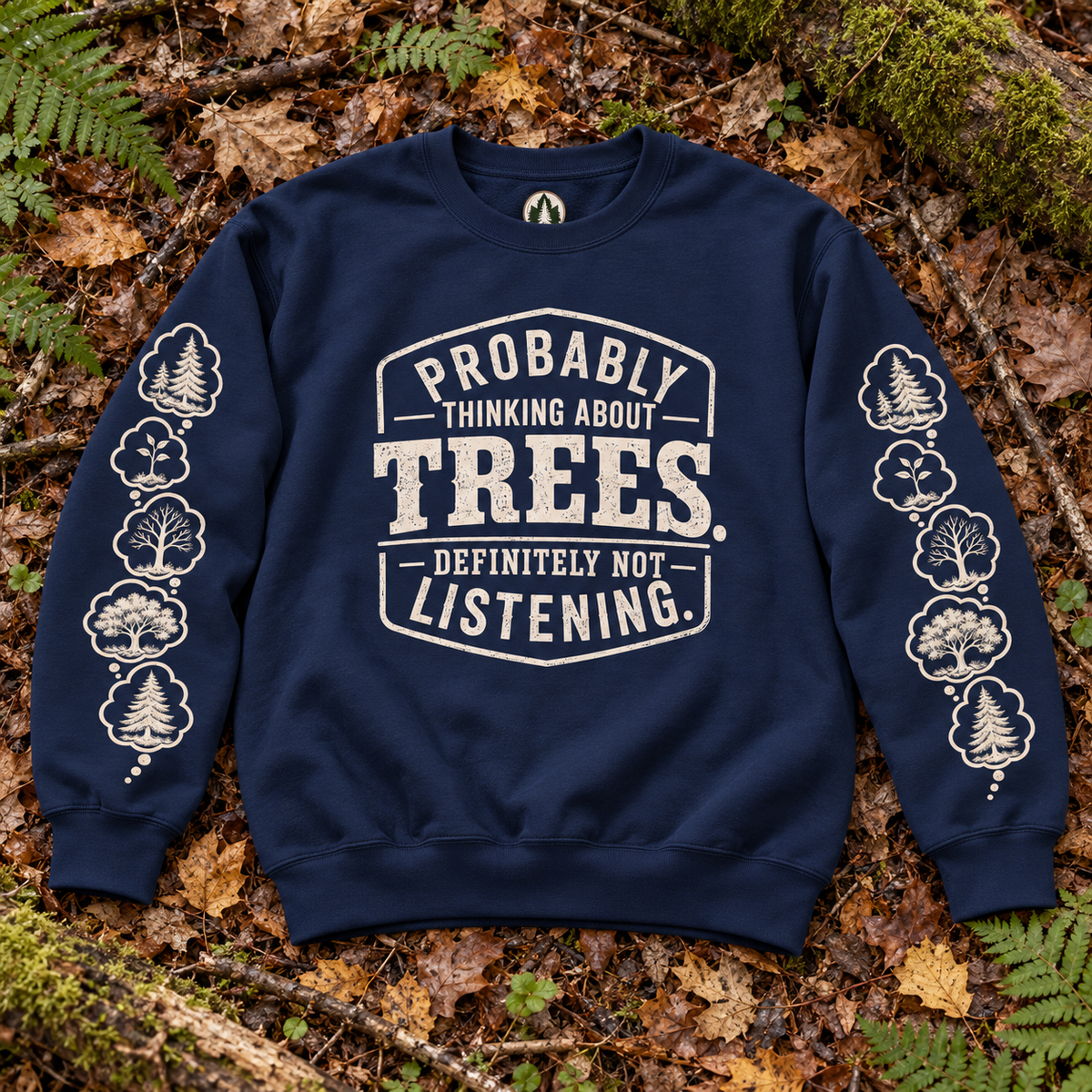 Probably Thinking About Trees, Definitely not Listening Version 1 Sweatshirt