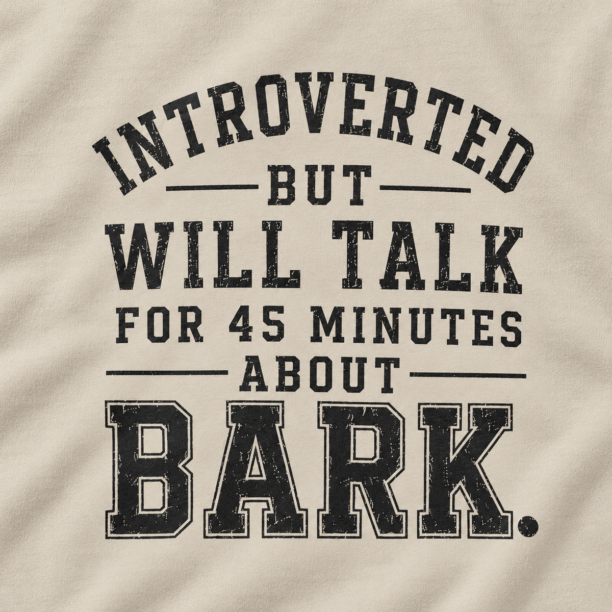 Introverted But Will Talk For 45 Minutes About Bark Version 1 Sweatshirt