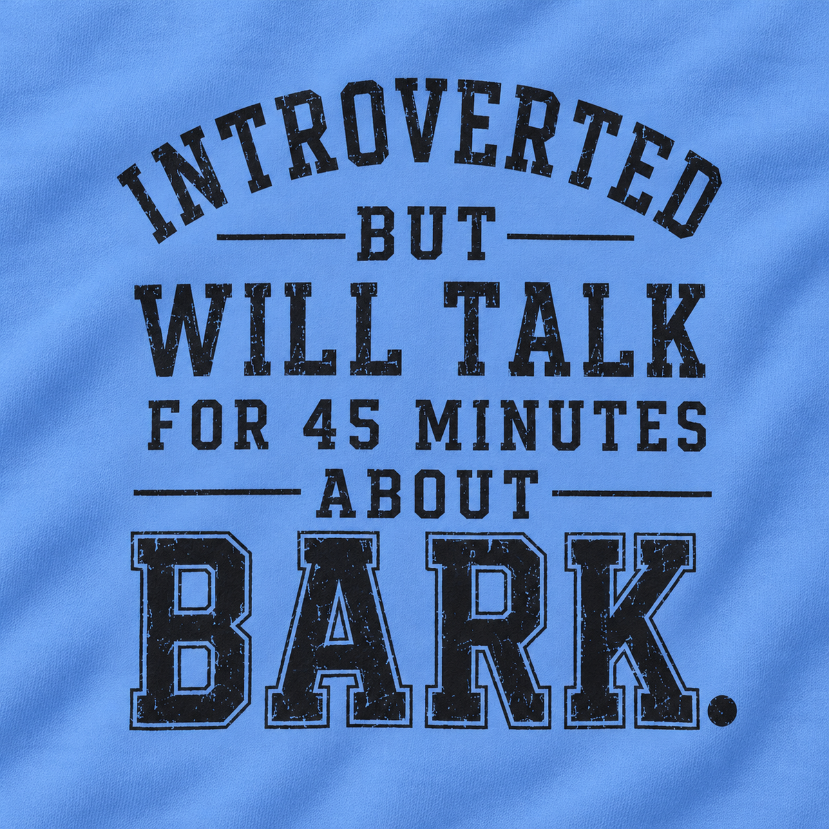Introverted But Will Talk For 45 Minutes About Bark Version 1 Sweatshirt