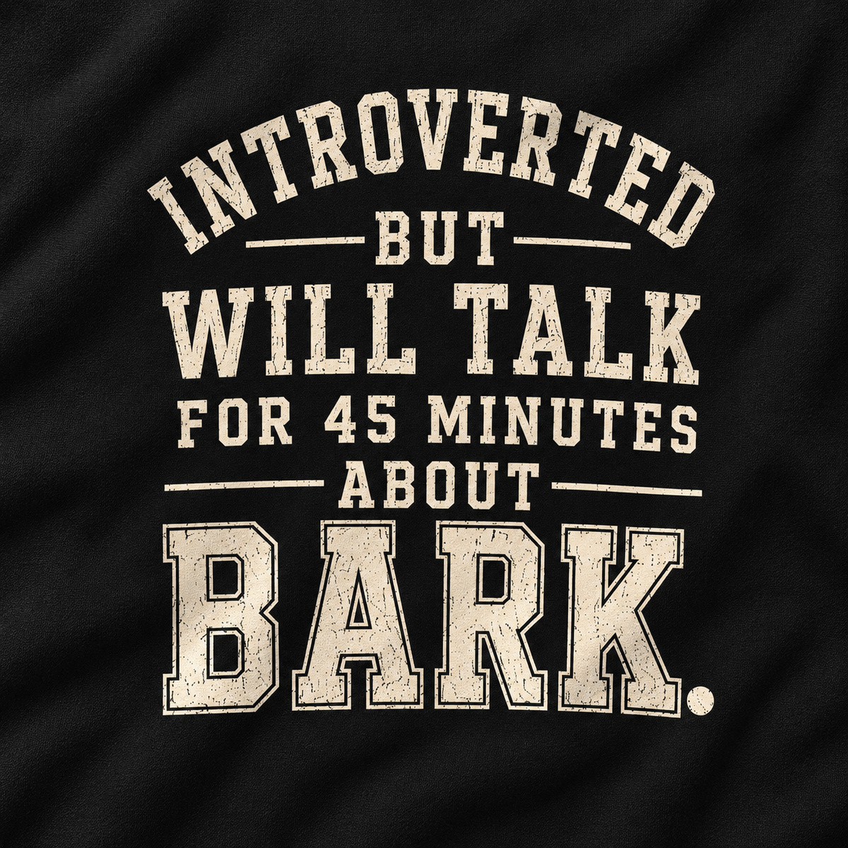 Introverted But Will Talk For 45 Minutes About Bark Version 1 Sweatshirt