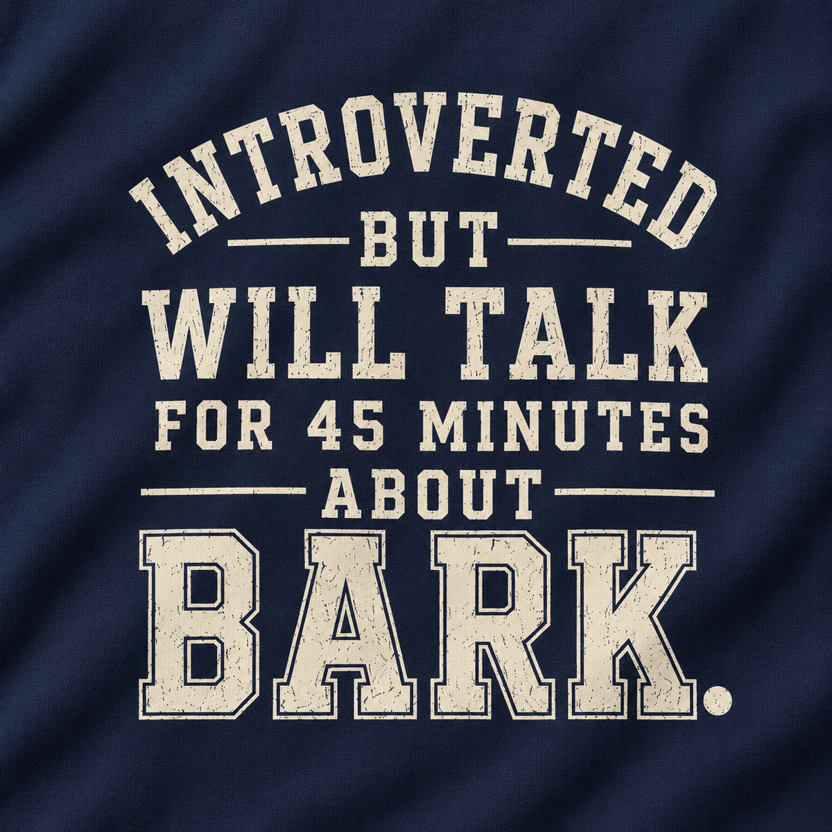 Introverted But Will Talk For 45 Minutes About Bark Version 1 Sweatshirt