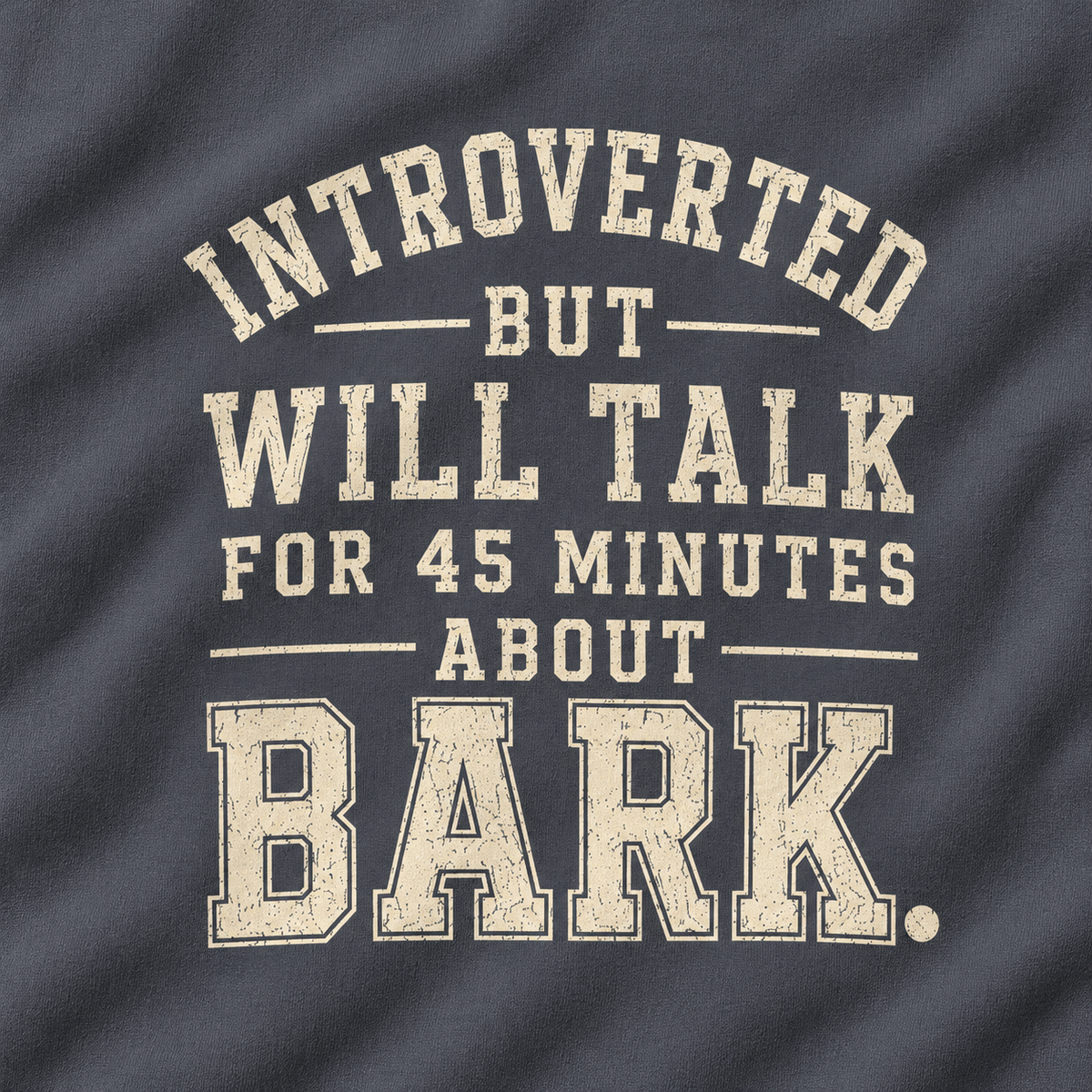 Introverted But Will Talk For 45 Minutes About Bark Version 1 Sweatshirt