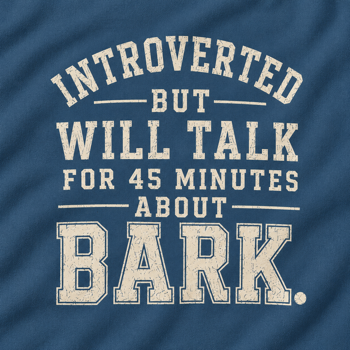 Introverted But Will Talk For 45 Minutes About Bark Version 1 Sweatshirt