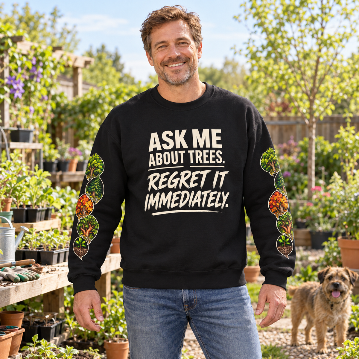 Ask Me About Trees, Regret it Immediately Version 1 Sweatshirt