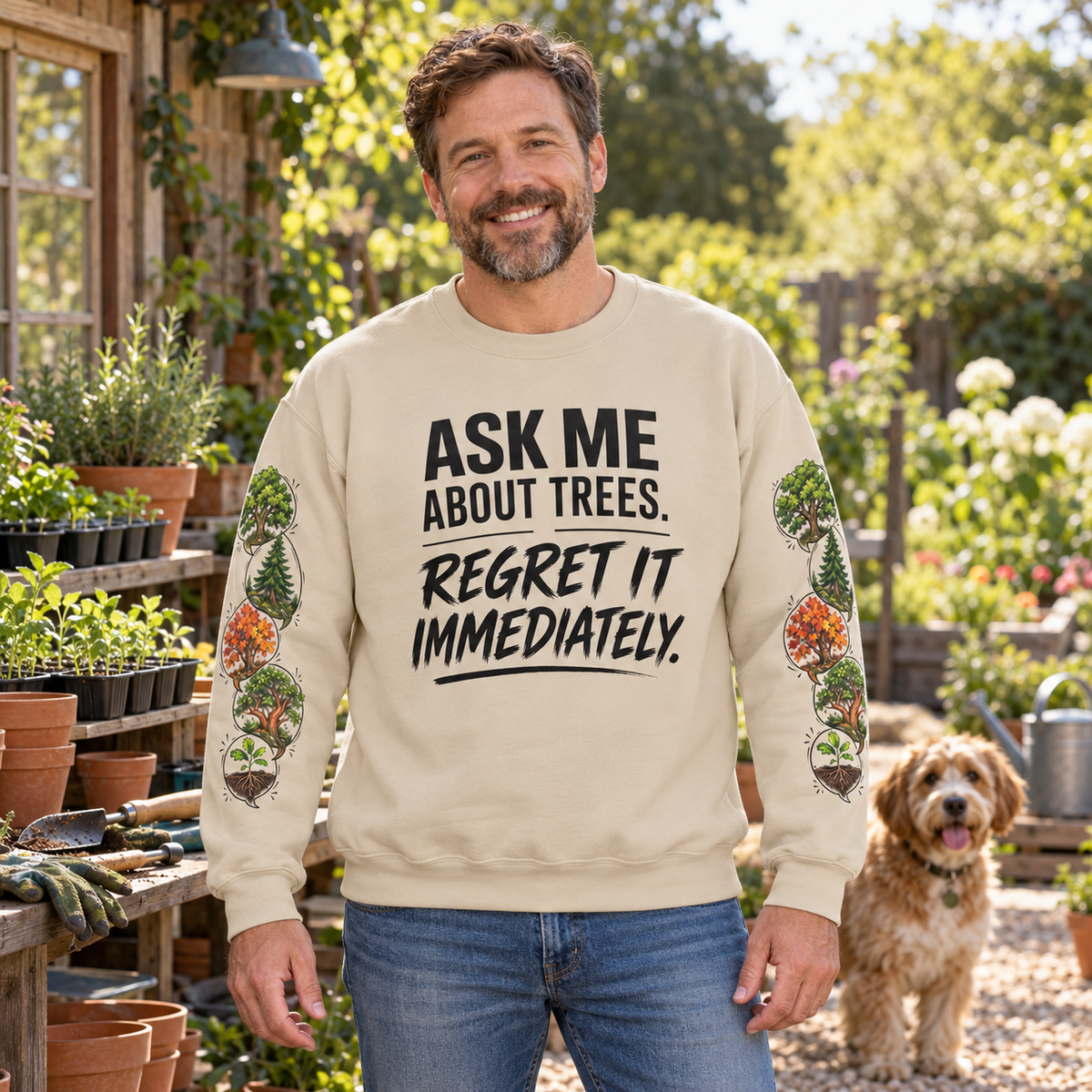Ask Me About Trees, Regret it Immediately Version 1 Sweatshirt