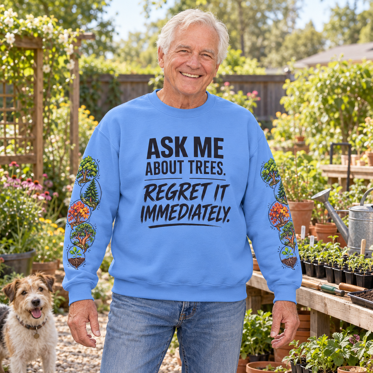 Ask Me About Trees, Regret it Immediately Version 1 Sweatshirt