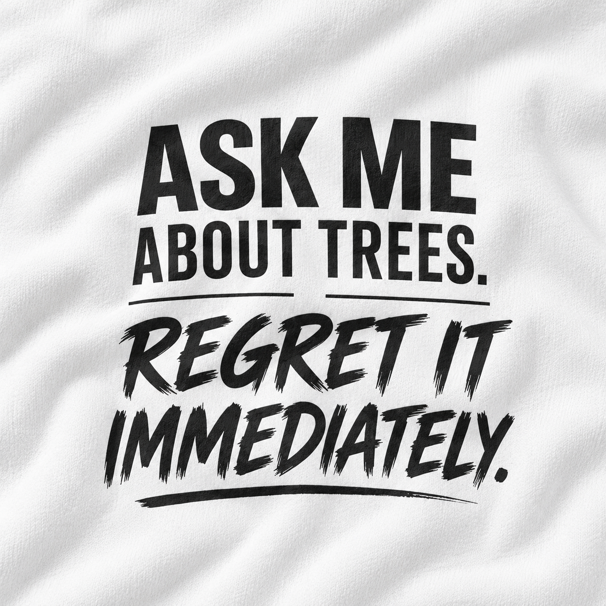 Ask Me About Trees, Regret it Immediately Version 1 Sweatshirt