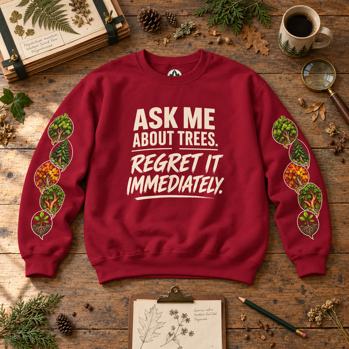 Ask Me About Trees, Regret it Immediately Version 1 Sweatshirt