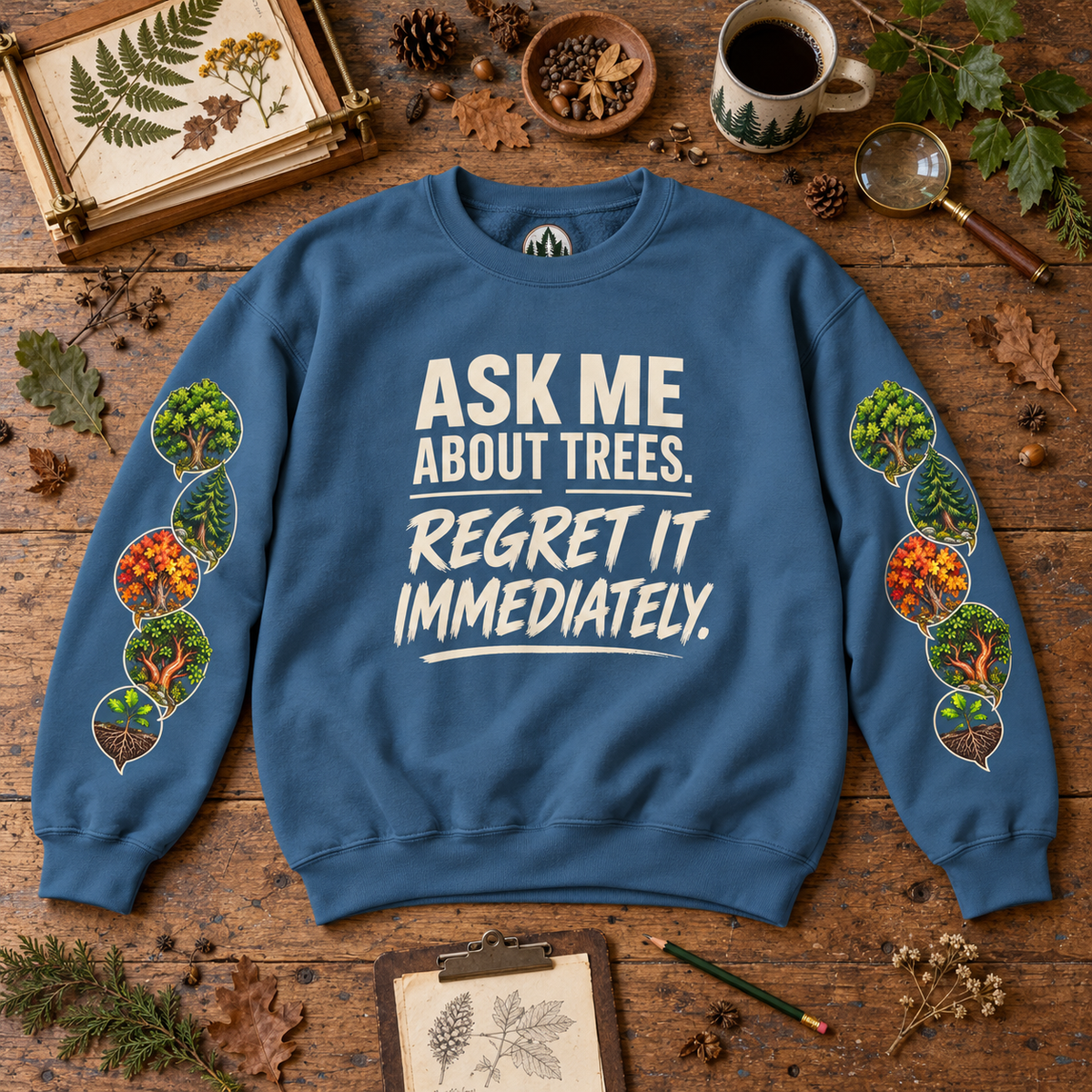 Ask Me About Trees, Regret it Immediately Version 1 Sweatshirt