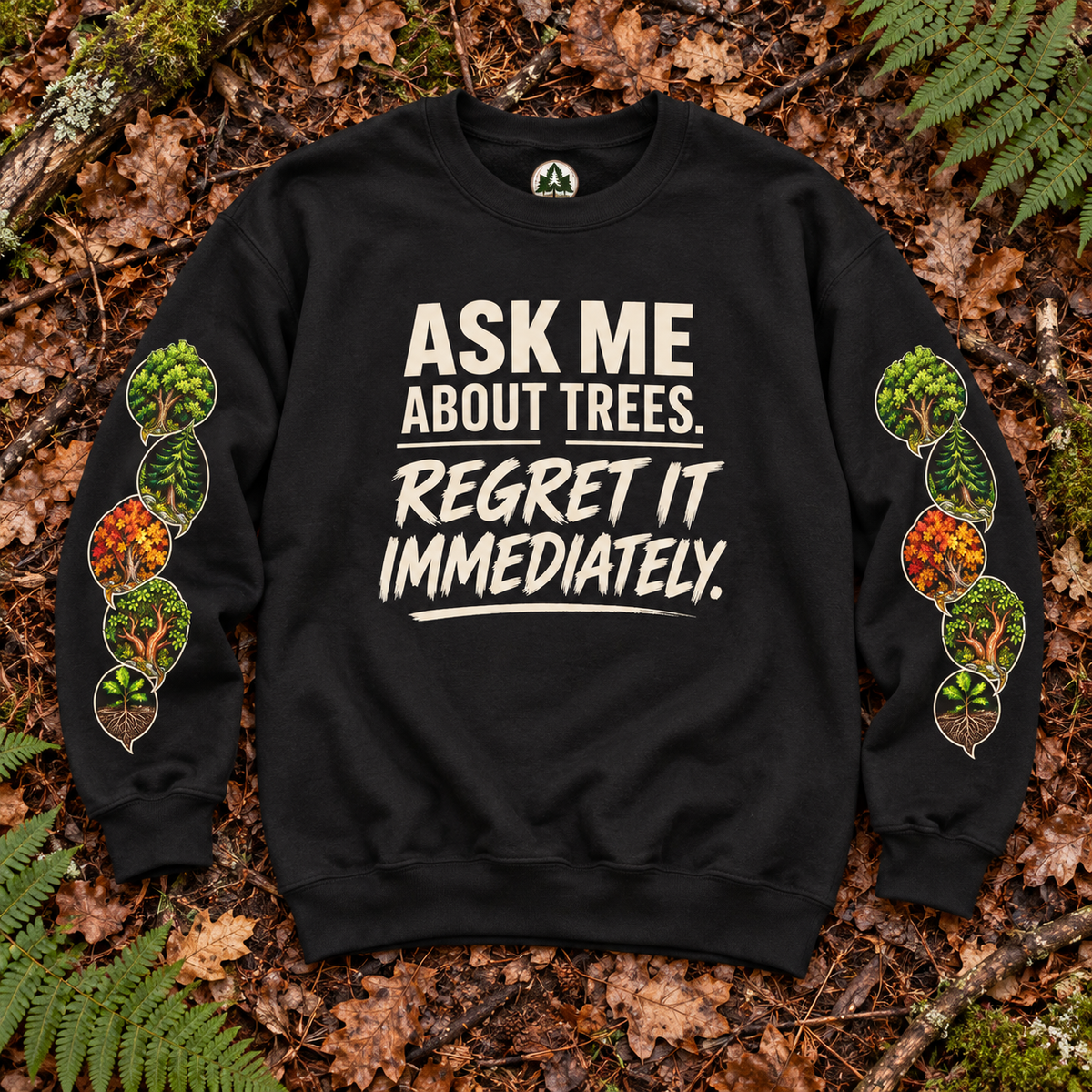 Ask Me About Trees, Regret it Immediately Version 1 Sweatshirt