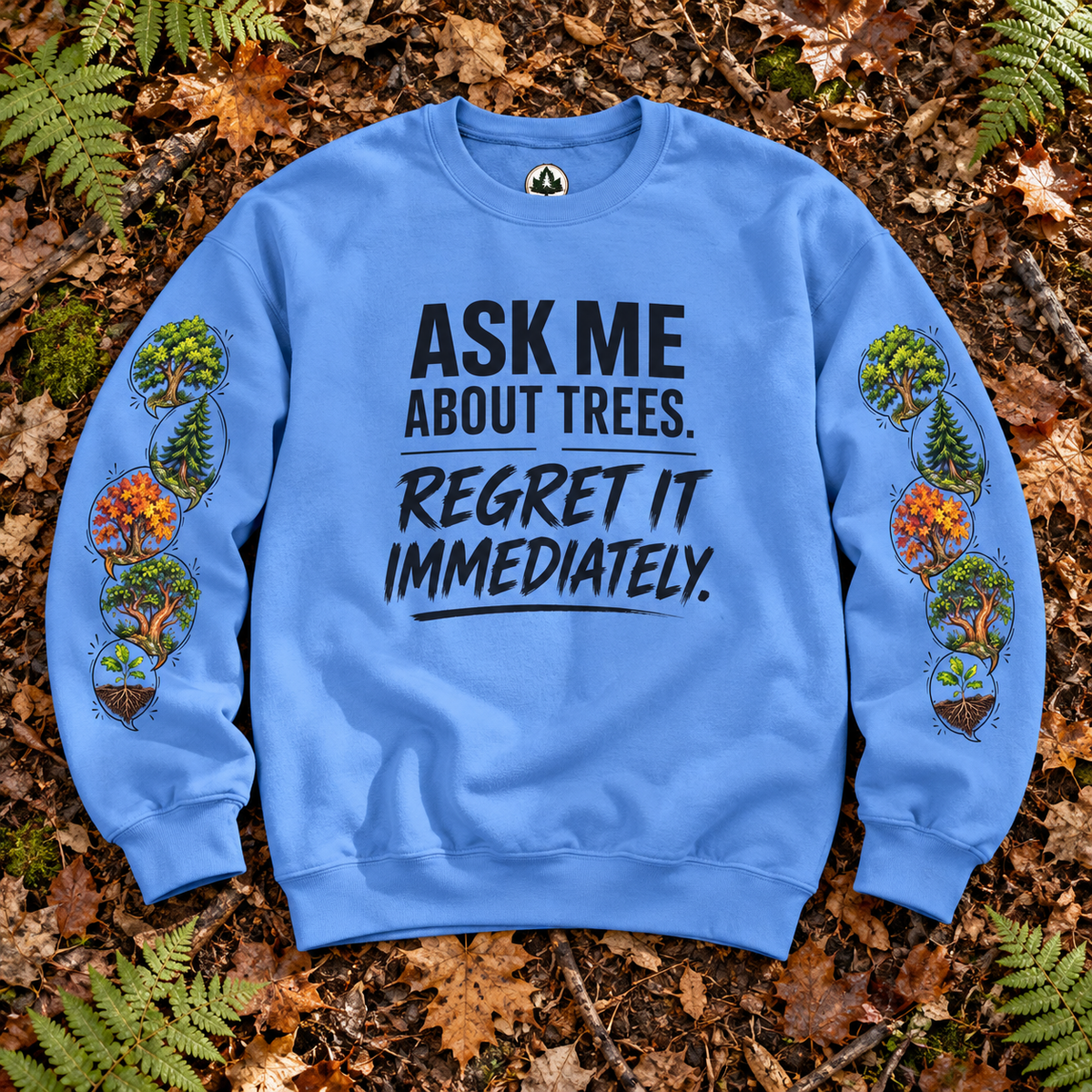 Ask Me About Trees, Regret it Immediately Version 1 Sweatshirt