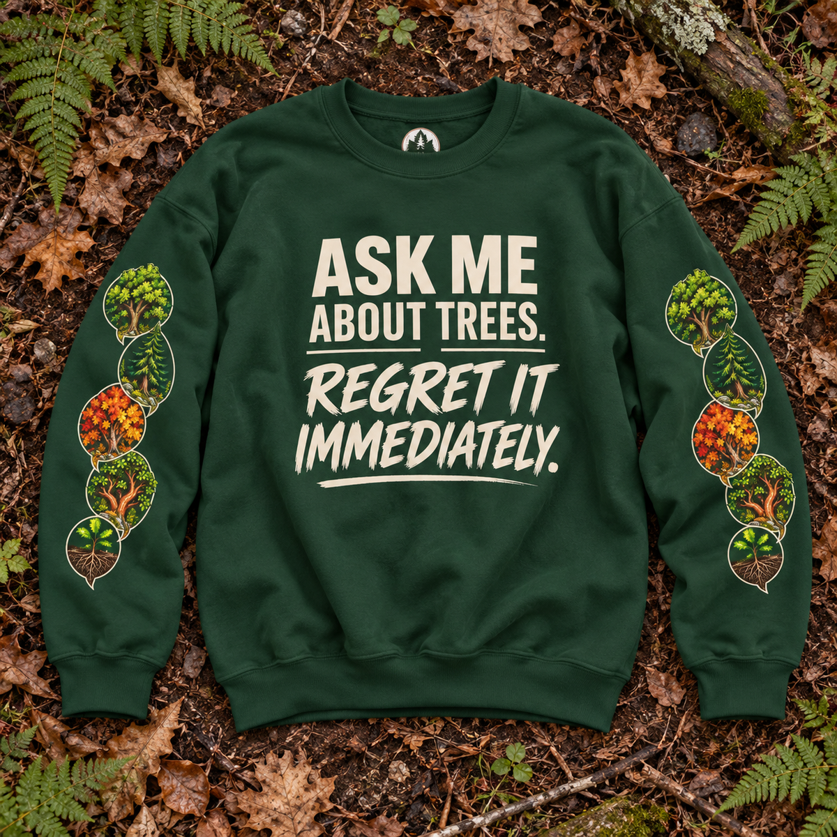 Ask Me About Trees, Regret it Immediately Version 1 Sweatshirt