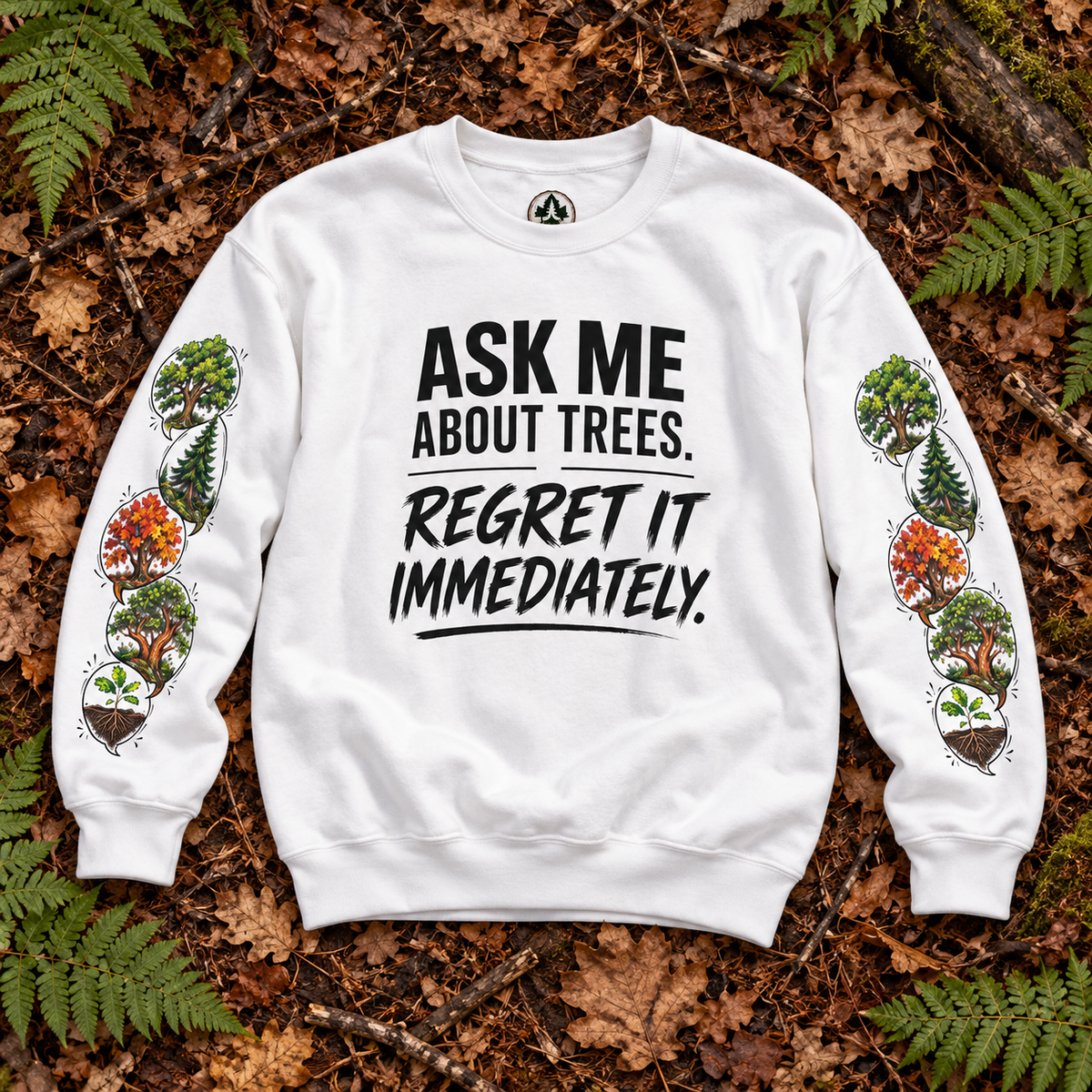 Ask Me About Trees, Regret it Immediately Version 1 Sweatshirt