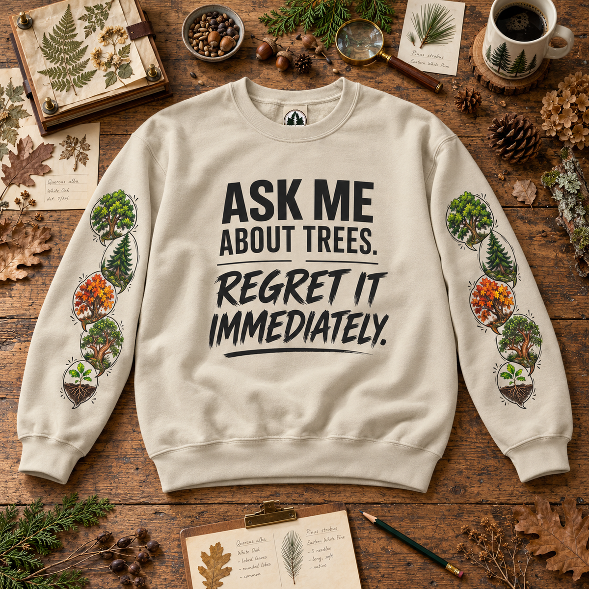 Ask Me About Trees, Regret it Immediately Version 1 Sweatshirt
