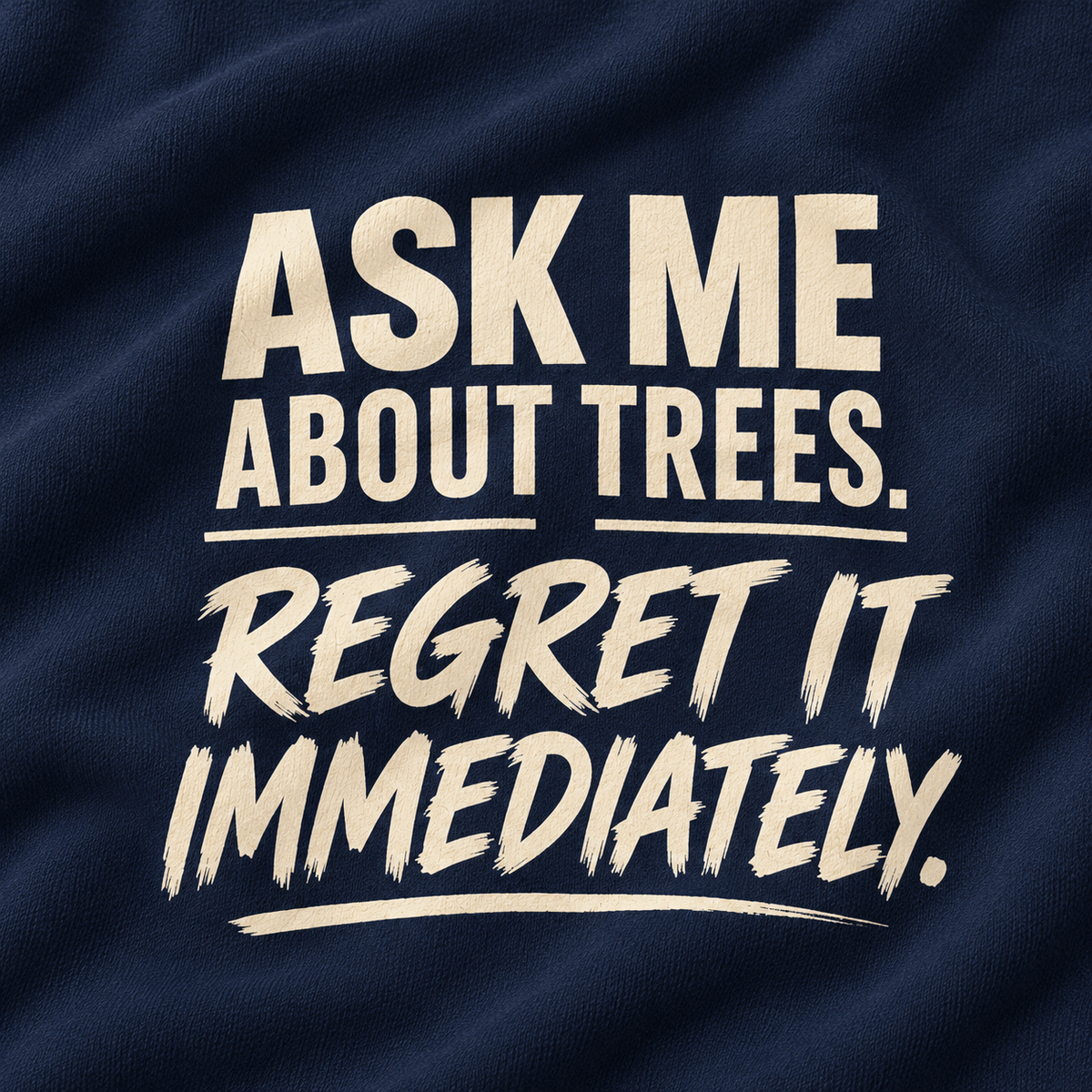 Ask Me About Trees, Regret it Immediately Version 1 Sweatshirt