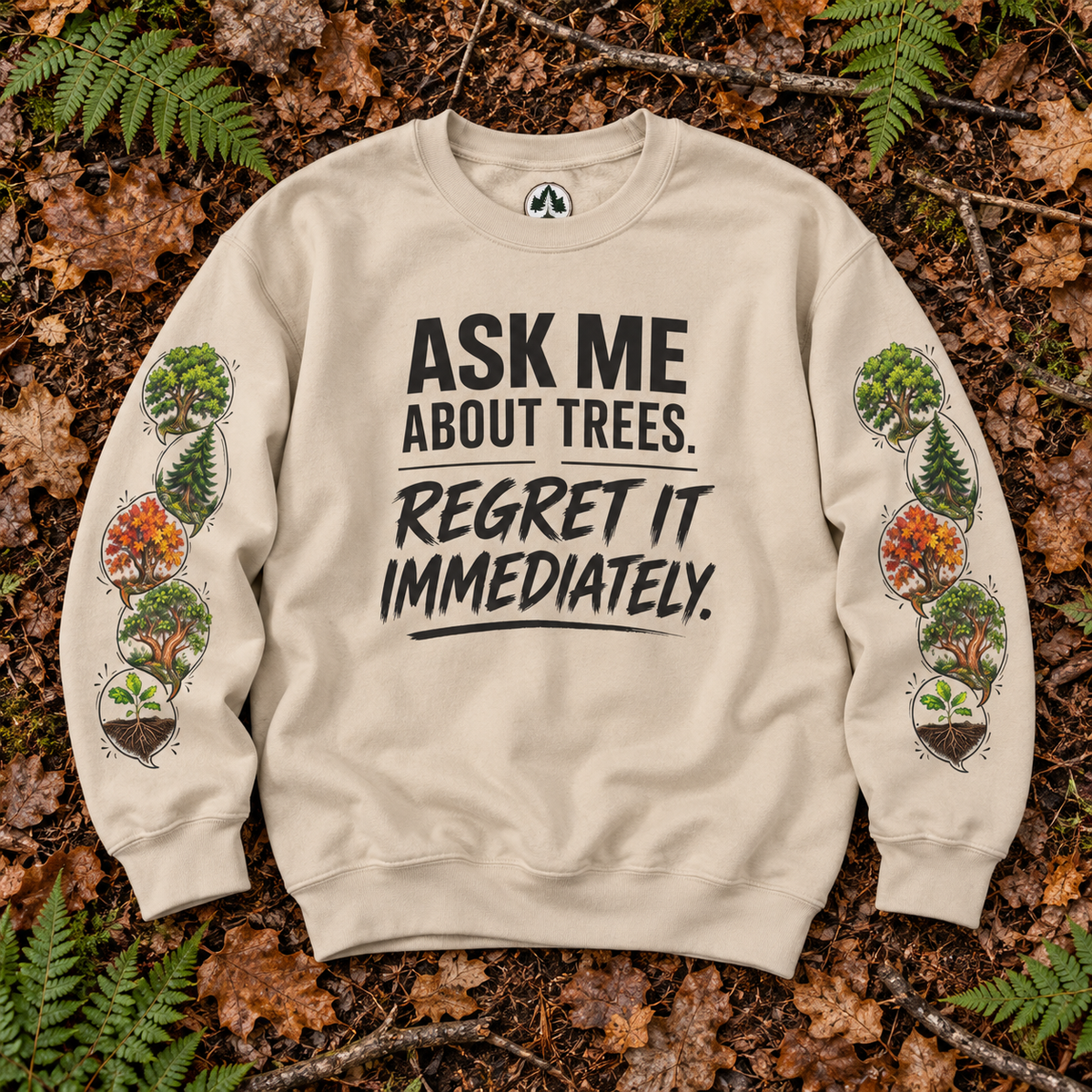 Ask Me About Trees, Regret it Immediately Version 1 Sweatshirt