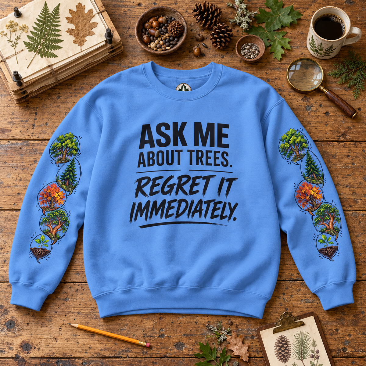 Ask Me About Trees, Regret it Immediately Version 1 Sweatshirt