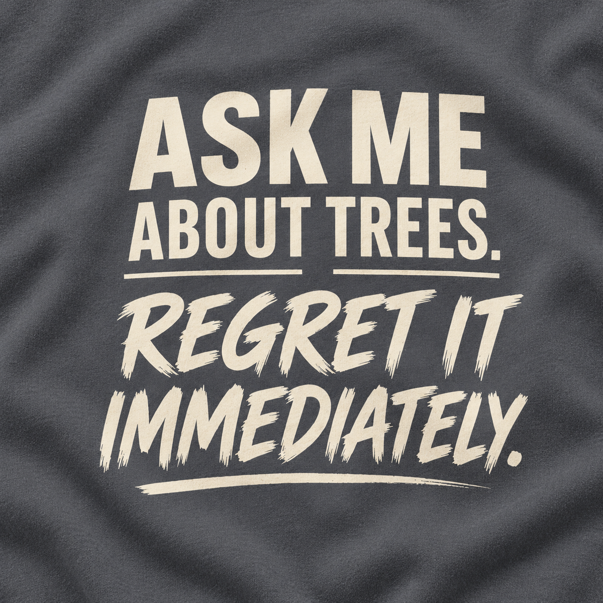 Ask Me About Trees, Regret it Immediately Version 1 Sweatshirt