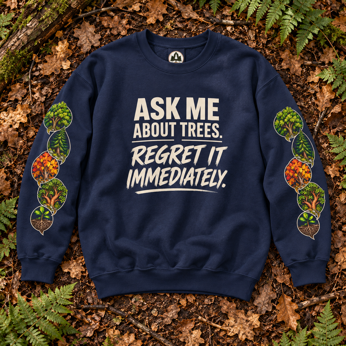 Ask Me About Trees, Regret it Immediately Version 1 Sweatshirt