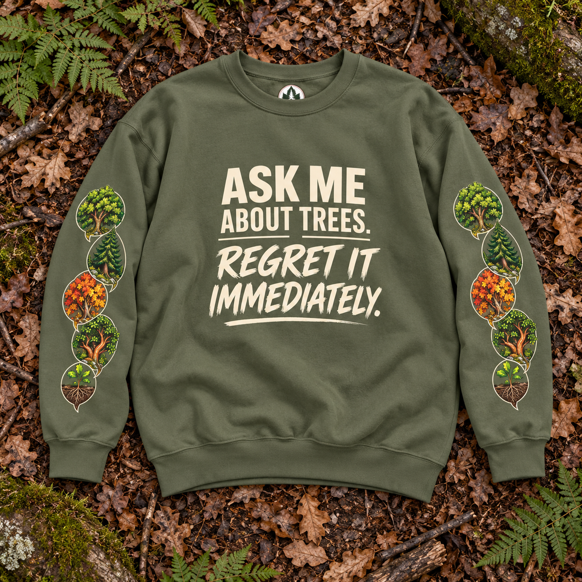 Ask Me About Trees, Regret it Immediately Version 1 Sweatshirt