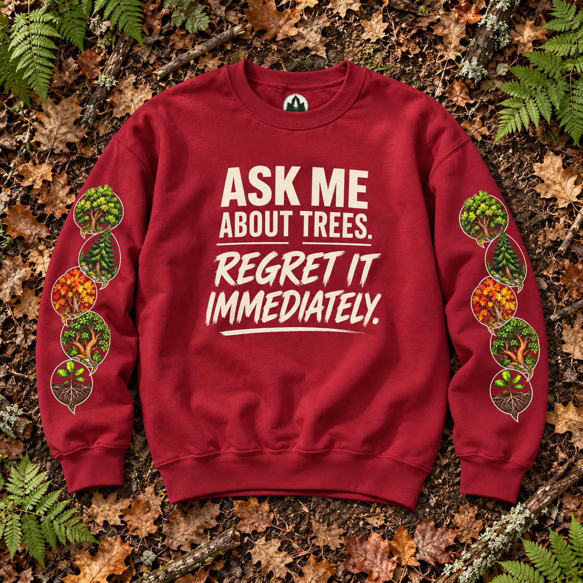 Ask Me About Trees, Regret it Immediately Version 1 Sweatshirt