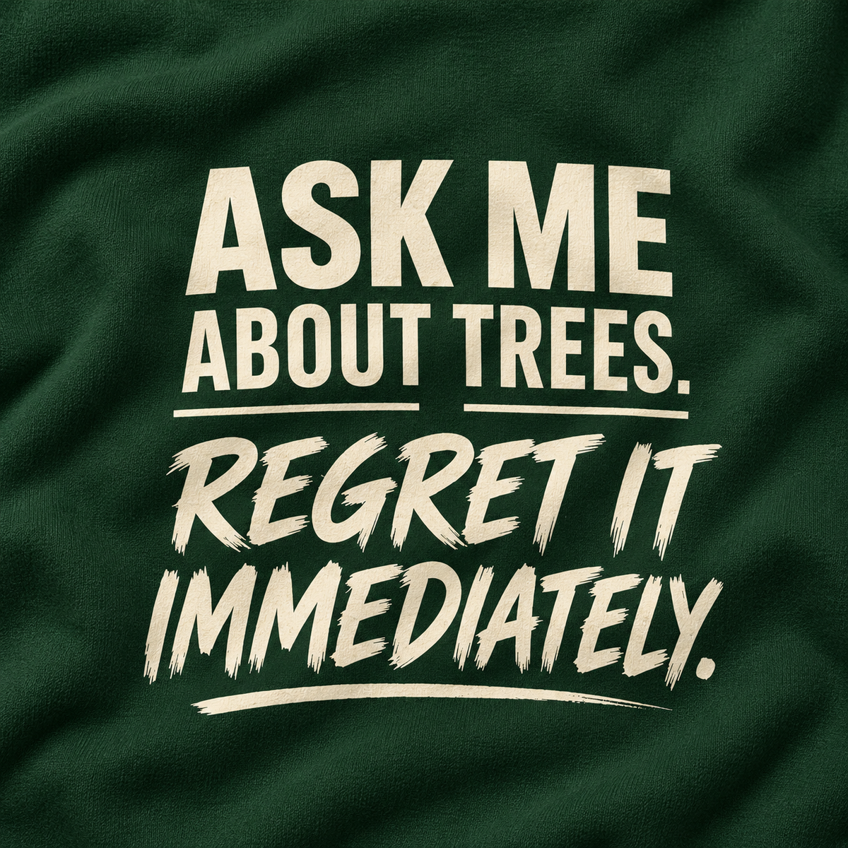 Ask Me About Trees, Regret it Immediately Version 1 Sweatshirt