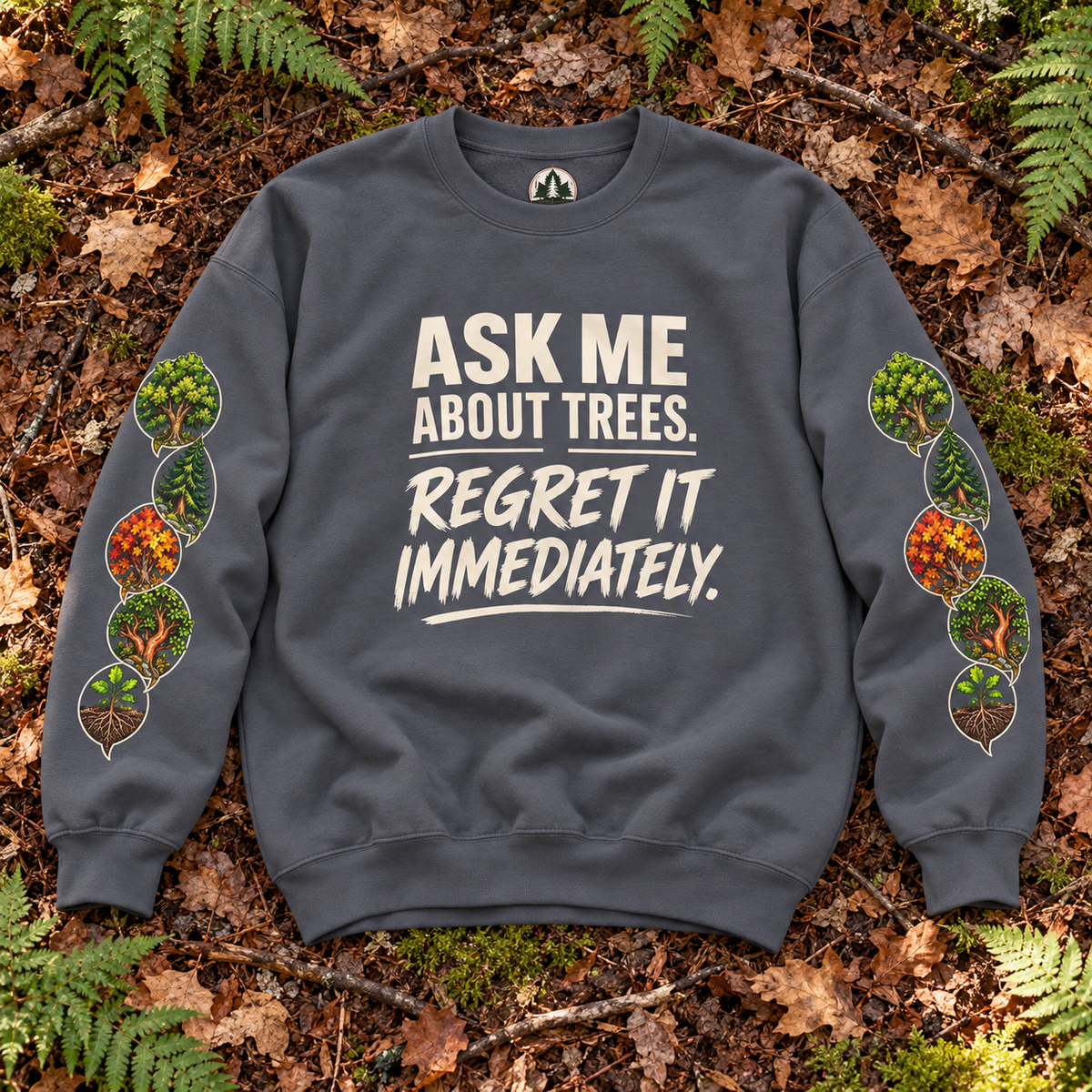 Ask Me About Trees, Regret it Immediately Version 1 Sweatshirt