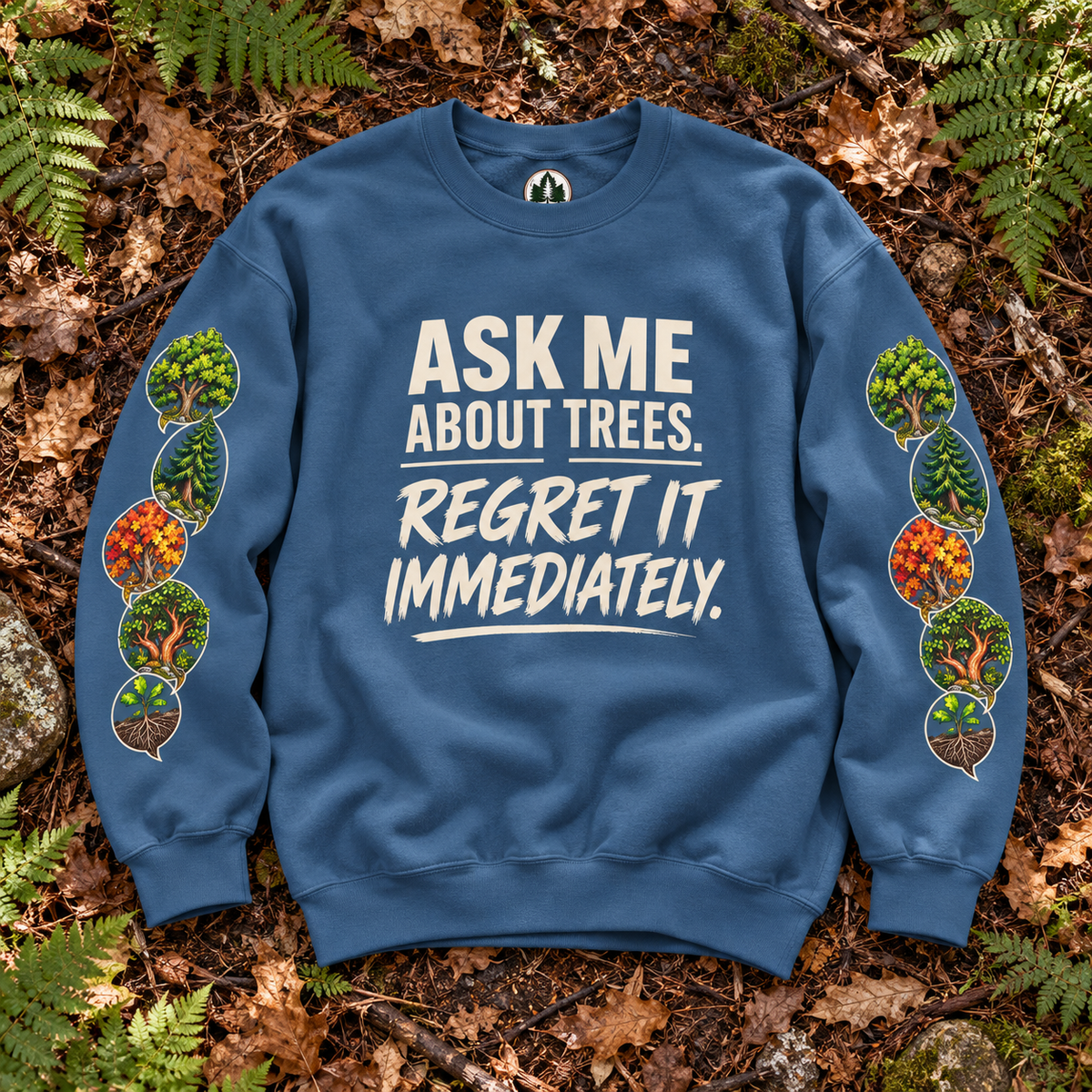 Ask Me About Trees, Regret it Immediately Version 1 Sweatshirt