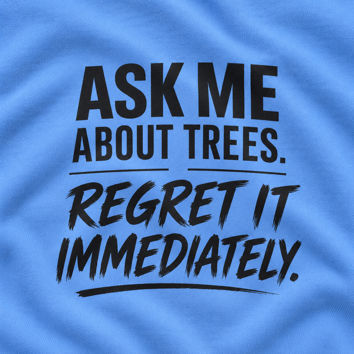 Ask Me About Trees, Regret it Immediately Version 1 Sweatshirt