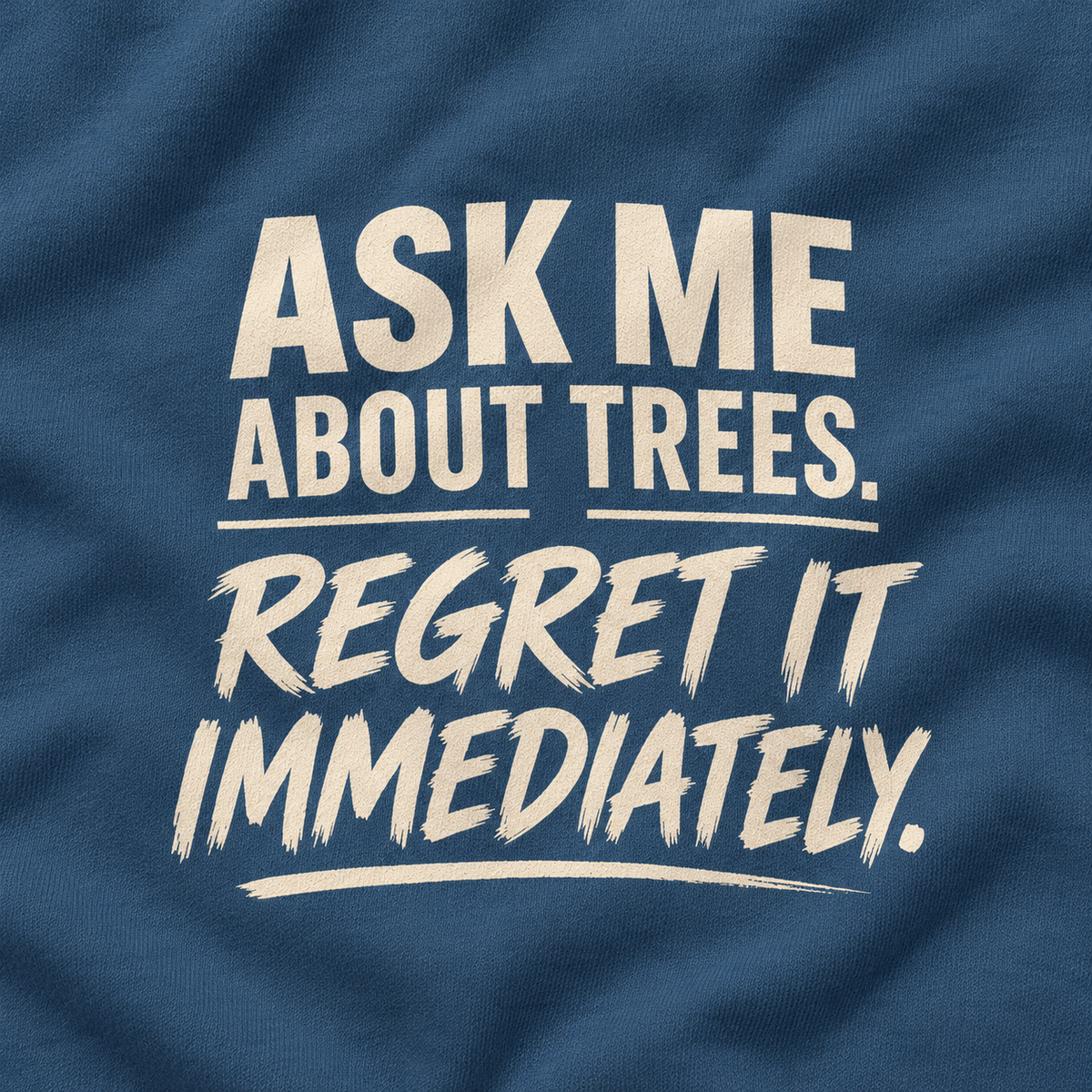 Ask Me About Trees, Regret it Immediately Version 1 Sweatshirt