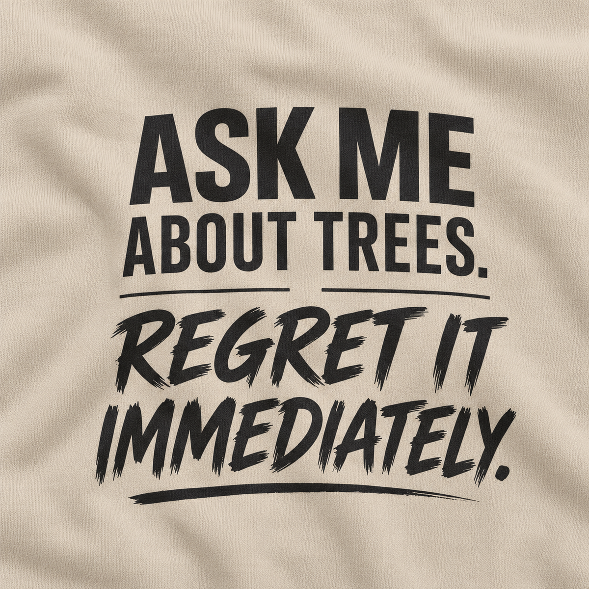 Ask Me About Trees, Regret it Immediately Version 1 Sweatshirt